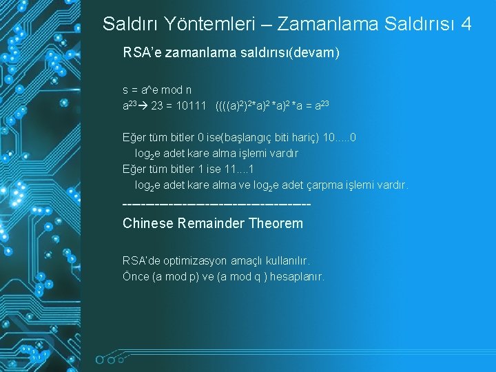 Saldırı Yöntemleri – Zamanlama Saldırısı 4 RSA’e zamanlama saldırısı(devam) s = a^e mod n Saldırı Yöntemleri – Zamanlama Saldırısı 4 RSA’e zamanlama saldırısı(devam) s = a^e mod n