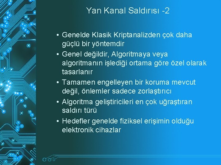 Yan Kanal Saldırısı -2 • Genelde Klasik Kriptanalizden çok daha güçlü bir yöntemdir • Yan Kanal Saldırısı -2 • Genelde Klasik Kriptanalizden çok daha güçlü bir yöntemdir •