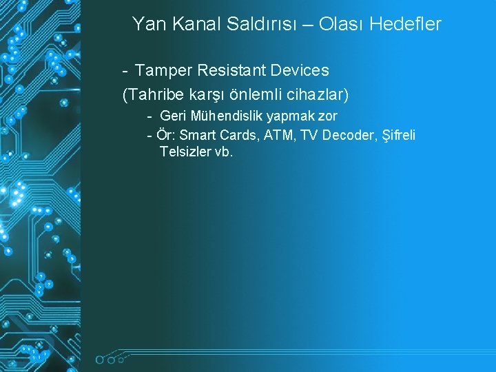 Yan Kanal Saldırısı – Olası Hedefler - Tamper Resistant Devices (Tahribe karşı önlemli cihazlar) Yan Kanal Saldırısı – Olası Hedefler - Tamper Resistant Devices (Tahribe karşı önlemli cihazlar)