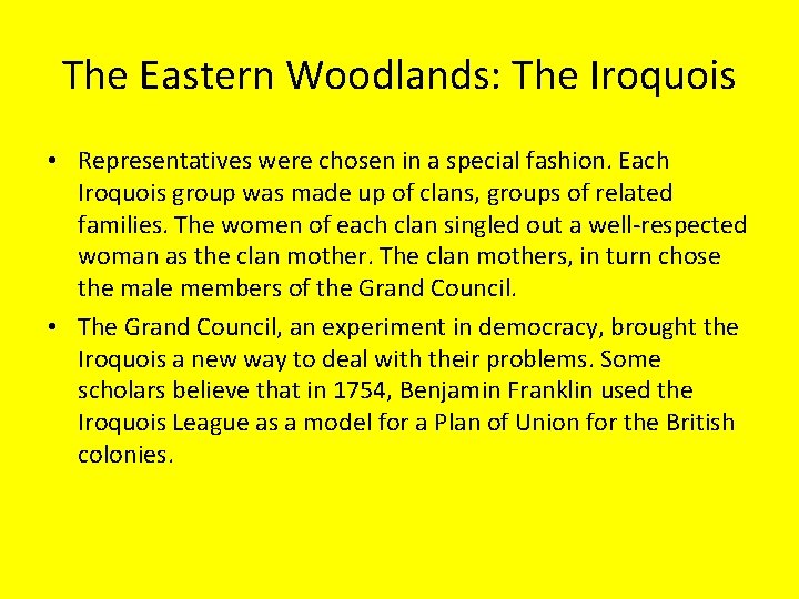 The Eastern Woodlands: The Iroquois • Representatives were chosen in a special fashion. Each