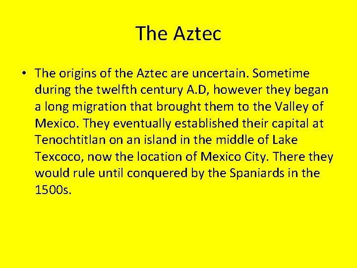 The Aztec • The origins of the Aztec are uncertain. Sometime during the twelfth