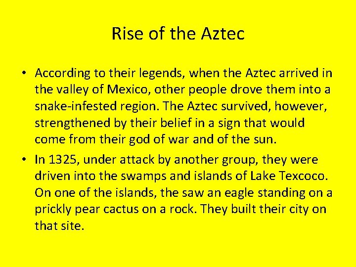 Rise of the Aztec • According to their legends, when the Aztec arrived in