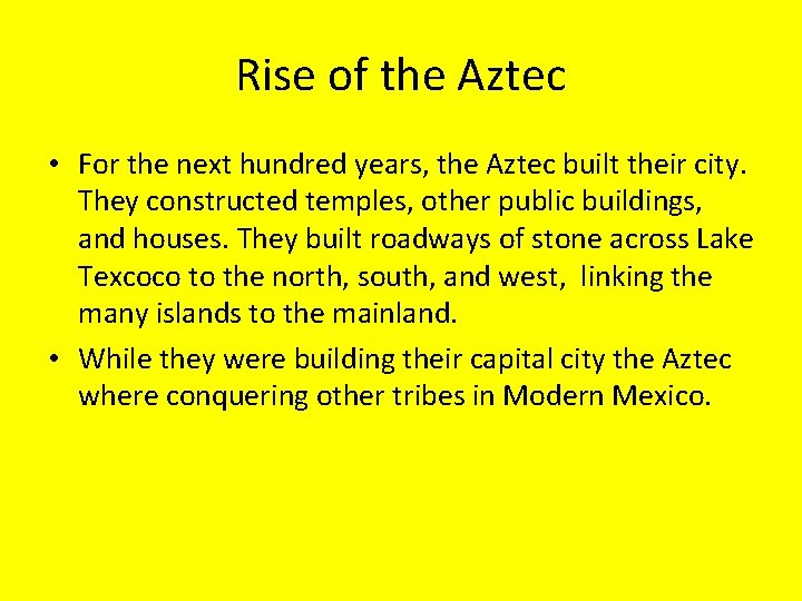 Rise of the Aztec • For the next hundred years, the Aztec built their
