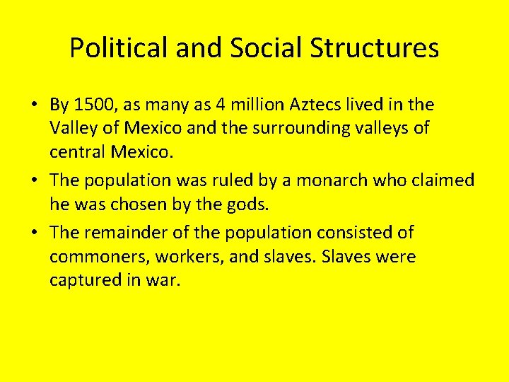 Political and Social Structures • By 1500, as many as 4 million Aztecs lived