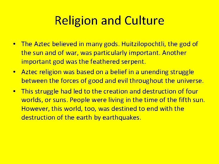 Religion and Culture • The Aztec believed in many gods. Huitzilopochtli, the god of