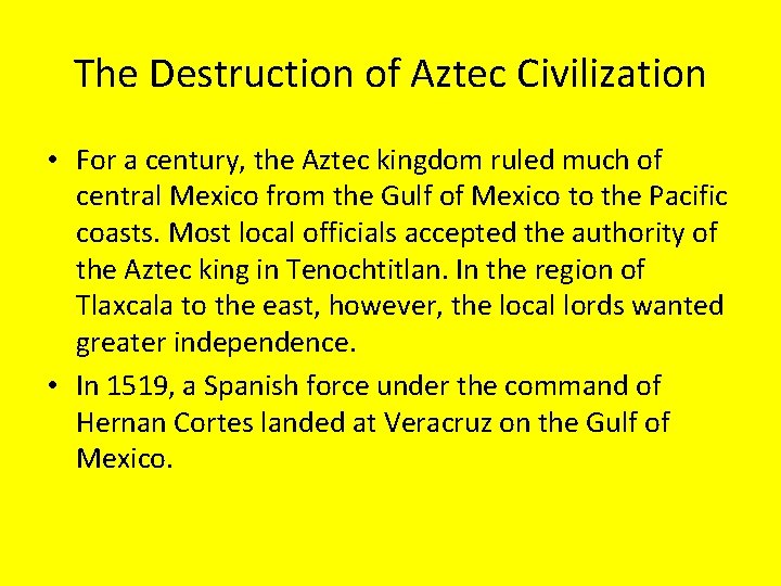 The Destruction of Aztec Civilization • For a century, the Aztec kingdom ruled much