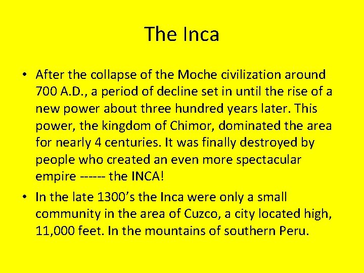 The Inca • After the collapse of the Moche civilization around 700 A. D.