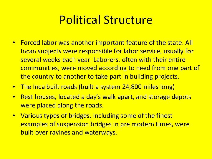 Political Structure • Forced labor was another important feature of the state. All Incan