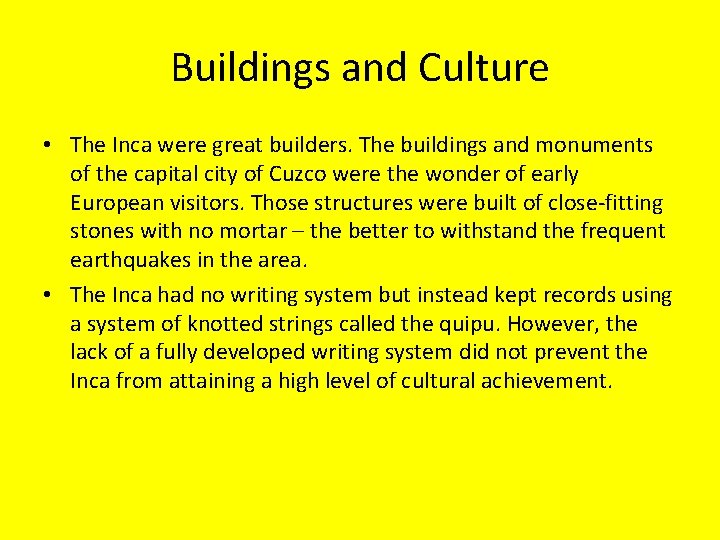 Buildings and Culture • The Inca were great builders. The buildings and monuments of