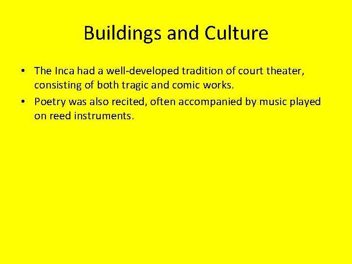Buildings and Culture • The Inca had a well-developed tradition of court theater, consisting