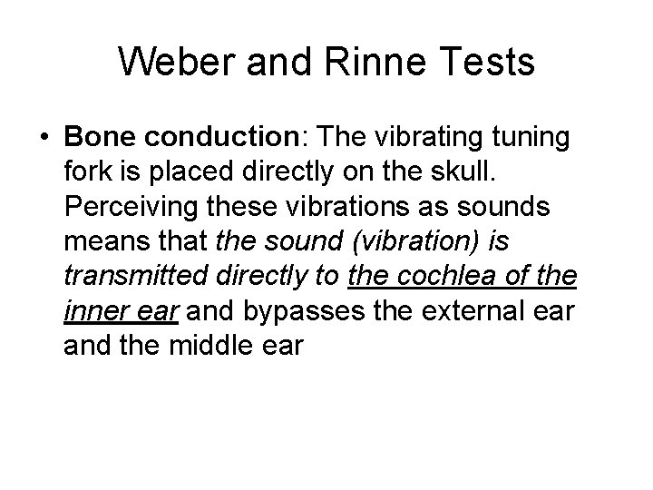 Weber and Rinne Tests • Bone conduction: The vibrating tuning fork is placed directly Weber and Rinne Tests • Bone conduction: The vibrating tuning fork is placed directly