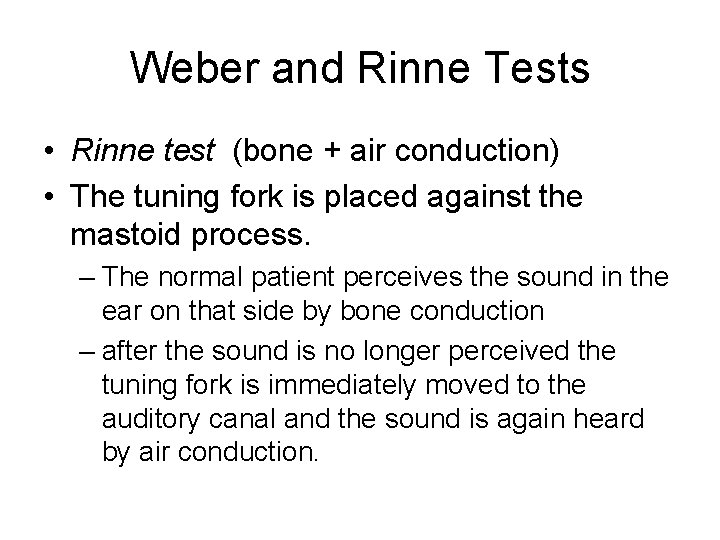 Weber and Rinne Tests • Rinne test (bone + air conduction) • The tuning Weber and Rinne Tests • Rinne test (bone + air conduction) • The tuning
