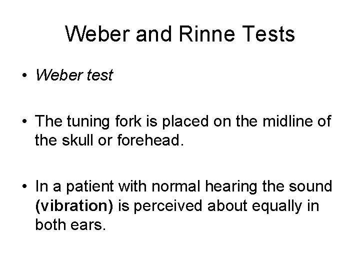 Weber and Rinne Tests • Weber test • The tuning fork is placed on Weber and Rinne Tests • Weber test • The tuning fork is placed on