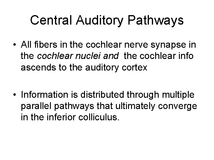 Central Auditory Pathways • All fibers in the cochlear nerve synapse in the cochlear Central Auditory Pathways • All fibers in the cochlear nerve synapse in the cochlear