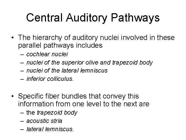 Central Auditory Pathways • The hierarchy of auditory nuclei involved in these parallel pathways Central Auditory Pathways • The hierarchy of auditory nuclei involved in these parallel pathways