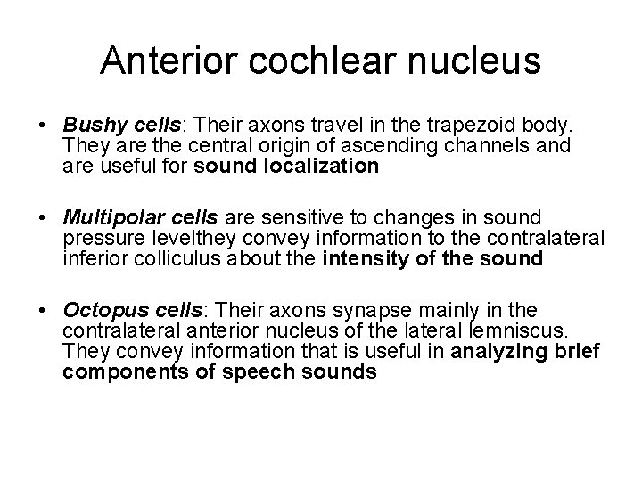 Anterior cochlear nucleus • Bushy cells: Their axons travel in the trapezoid body. They Anterior cochlear nucleus • Bushy cells: Their axons travel in the trapezoid body. They