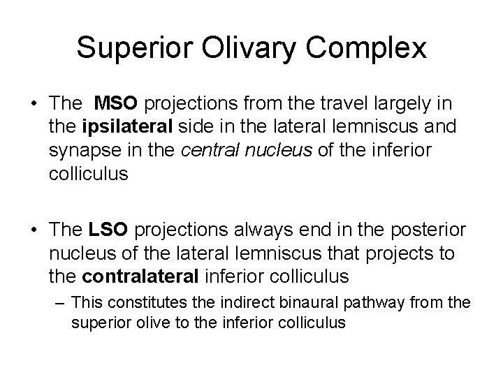 Superior Olivary Complex • The MSO projections from the travel largely in the ipsilateral Superior Olivary Complex • The MSO projections from the travel largely in the ipsilateral