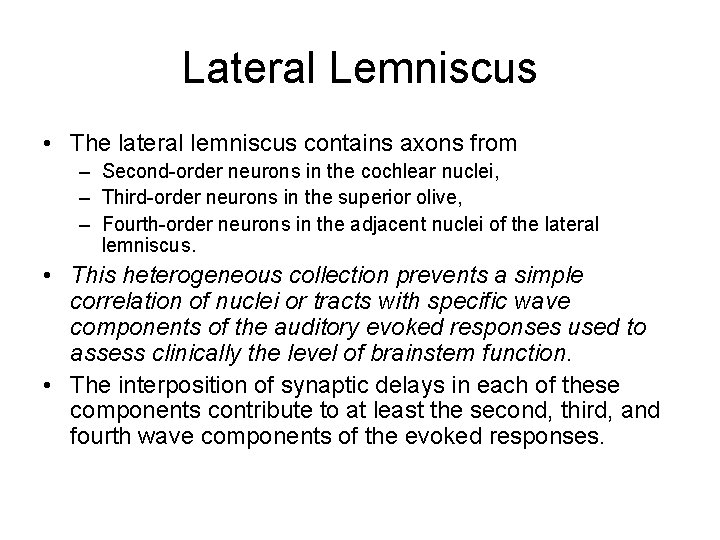 Lateral Lemniscus • The lateral lemniscus contains axons from – Second-order neurons in the Lateral Lemniscus • The lateral lemniscus contains axons from – Second-order neurons in the