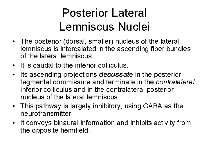 Posterior Lateral Lemniscus Nuclei • The posterior (dorsal, smaller) nucleus of the lateral lemniscus Posterior Lateral Lemniscus Nuclei • The posterior (dorsal, smaller) nucleus of the lateral lemniscus