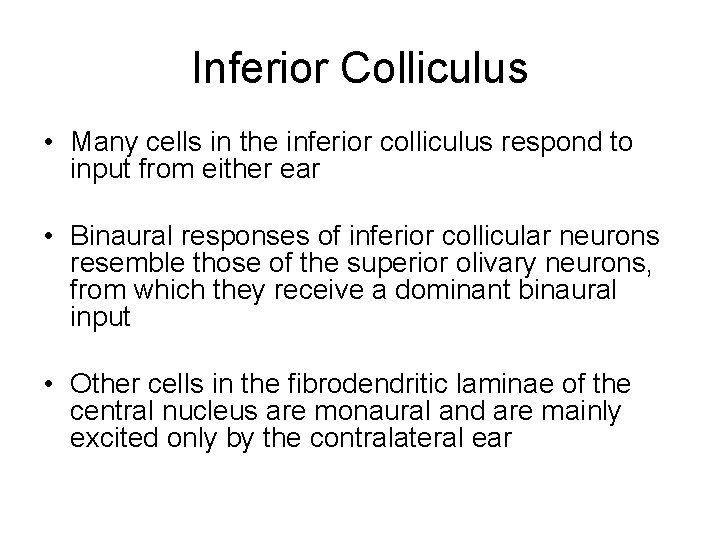 Inferior Colliculus • Many cells in the inferior colliculus respond to input from either Inferior Colliculus • Many cells in the inferior colliculus respond to input from either