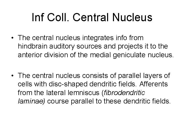 Inf Coll. Central Nucleus • The central nucleus integrates info from hindbrain auditory sources Inf Coll. Central Nucleus • The central nucleus integrates info from hindbrain auditory sources