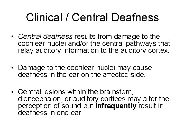 Clinical / Central Deafness • Central deafness results from damage to the cochlear nuclei Clinical / Central Deafness • Central deafness results from damage to the cochlear nuclei