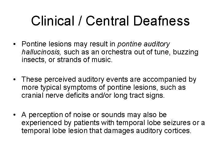 Clinical / Central Deafness • Pontine lesions may result in pontine auditory hallucinosis, such Clinical / Central Deafness • Pontine lesions may result in pontine auditory hallucinosis, such