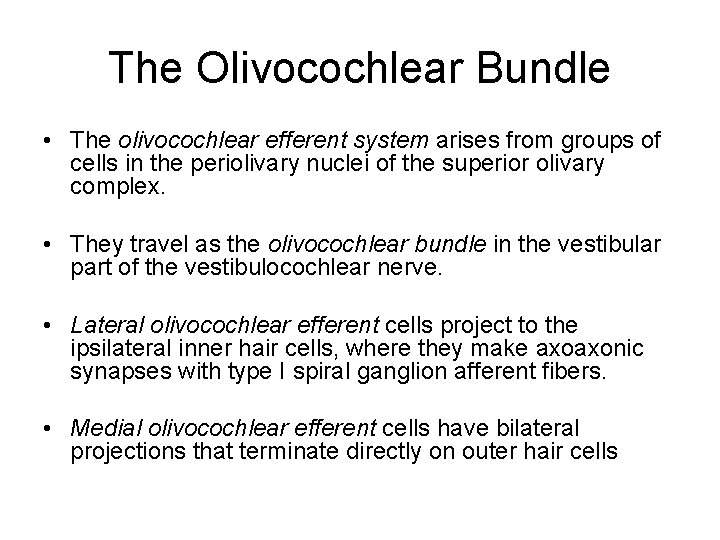 The Olivocochlear Bundle • The olivocochlear efferent system arises from groups of cells in The Olivocochlear Bundle • The olivocochlear efferent system arises from groups of cells in