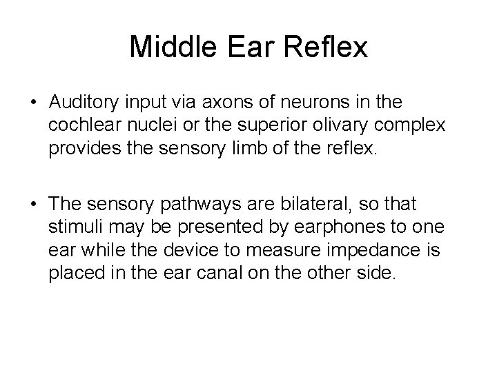 Middle Ear Reflex • Auditory input via axons of neurons in the cochlear nuclei Middle Ear Reflex • Auditory input via axons of neurons in the cochlear nuclei