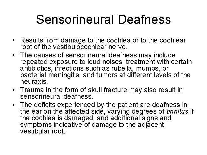 Sensorineural Deafness • Results from damage to the cochlea or to the cochlear root Sensorineural Deafness • Results from damage to the cochlea or to the cochlear root