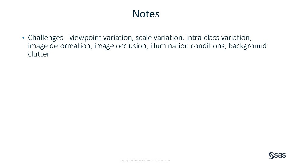 Notes • Challenges - viewpoint variation, scale variation, intra-class variation, image deformation, image occlusion,