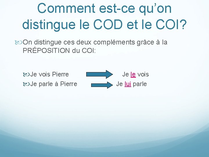 Comment est-ce qu’on distingue le COD et le COI? On distingue ces deux compléments