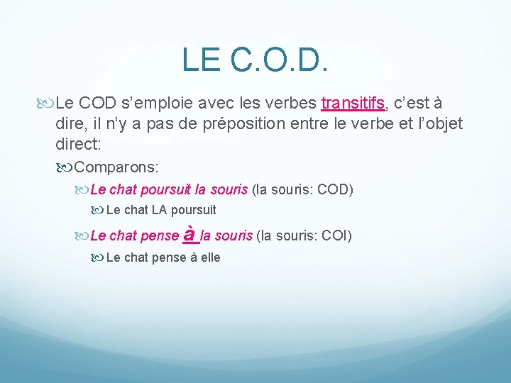 LE C. O. D. Le COD s’emploie avec les verbes transitifs, c’est à dire,