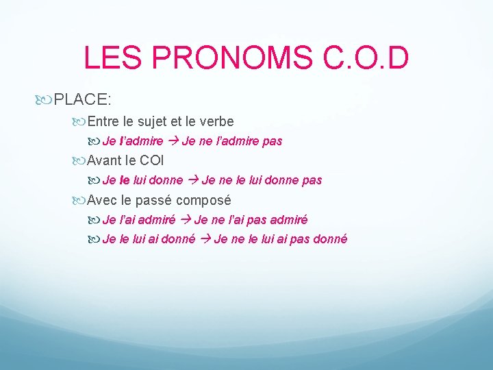 LES PRONOMS C. O. D PLACE: Entre le sujet et le verbe Je l’admire