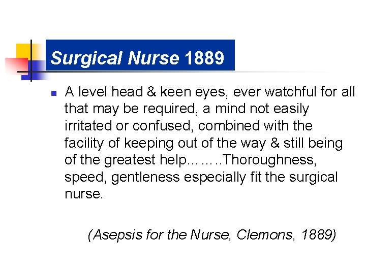 Surgical Nurse 1889 n A level head & keen eyes, ever watchful for all