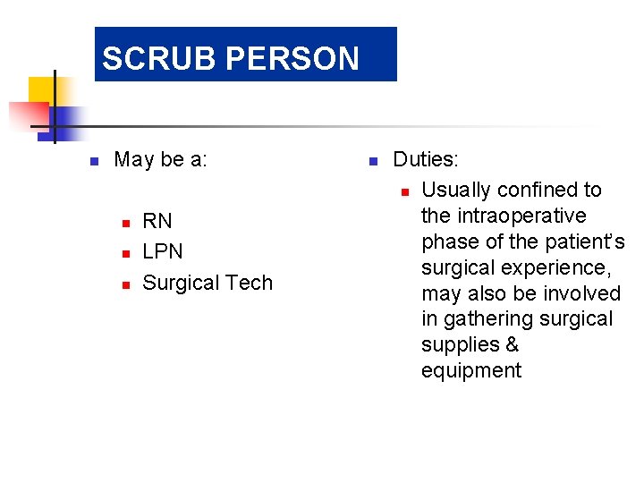 SCRUB PERSON n May be a: n n n RN LPN Surgical Tech n