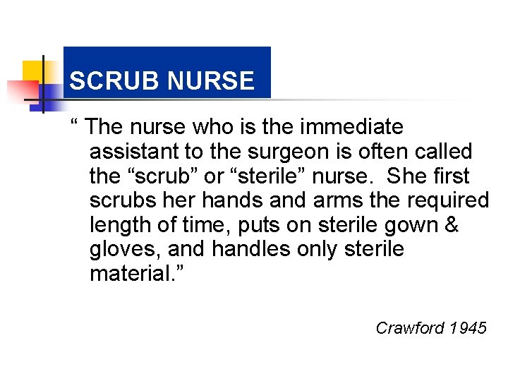 SCRUB NURSE “ The nurse who is the immediate assistant to the surgeon is