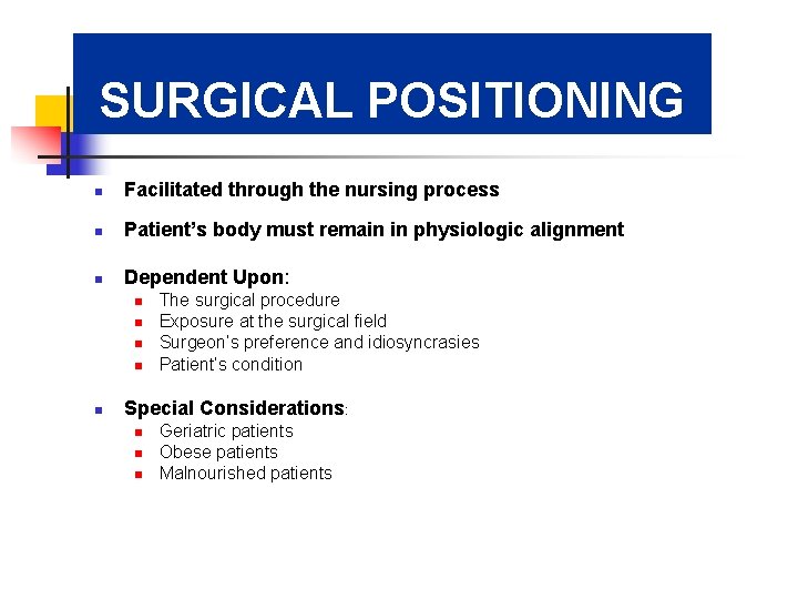 SURGICAL POSITIONING n Facilitated through the nursing process n Patient’s body must remain in