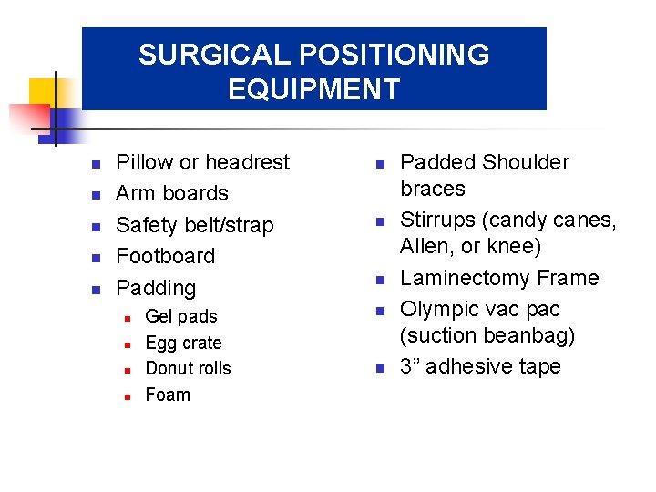 SURGICAL POSITIONING EQUIPMENT n n n Pillow or headrest Arm boards Safety belt/strap Footboard