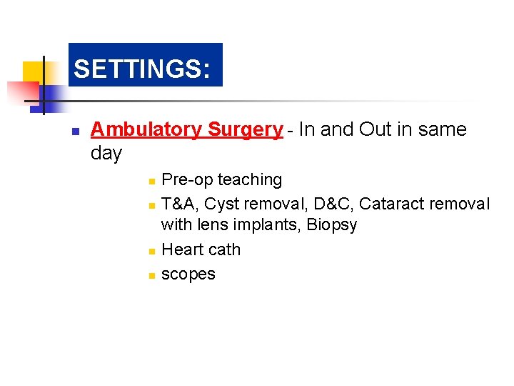 SETTINGS: n Ambulatory Surgery - In and Out in same day n n Pre-op