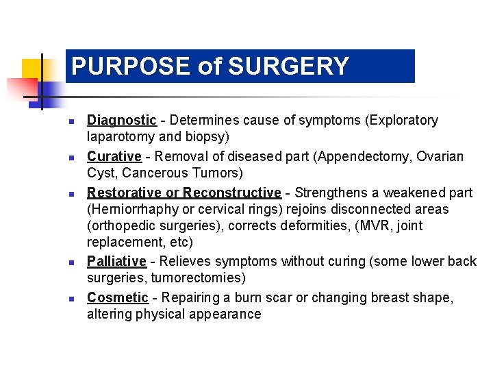 PURPOSE of SURGERY n n n Diagnostic - Determines cause of symptoms (Exploratory laparotomy