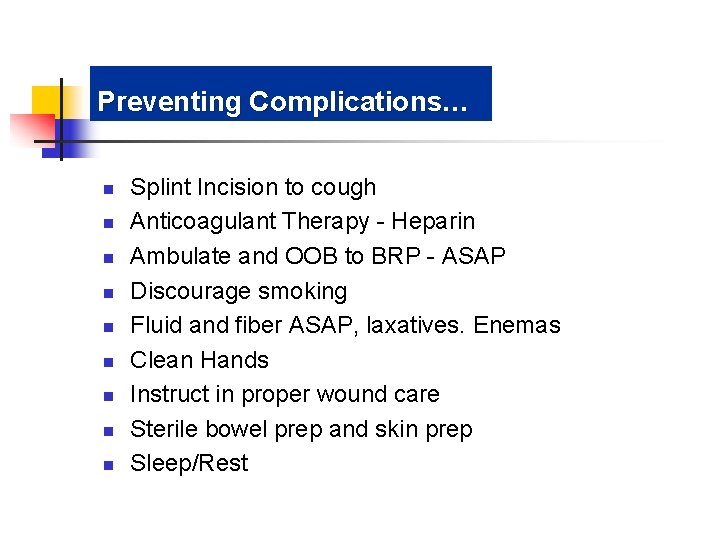 Preventing Complications… n n n n n Splint Incision to cough Anticoagulant Therapy -