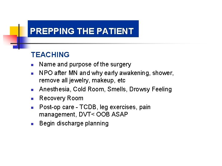 PREPPING THE PATIENT TEACHING n n n Name and purpose of the surgery NPO