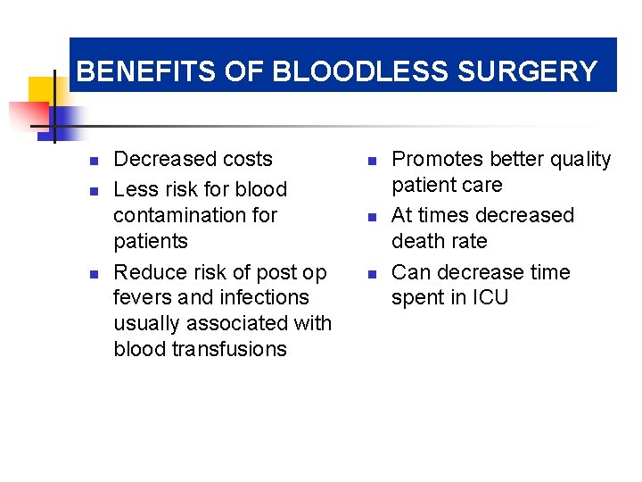 BENEFITS OF BLOODLESS SURGERY n n n Decreased costs Less risk for blood contamination