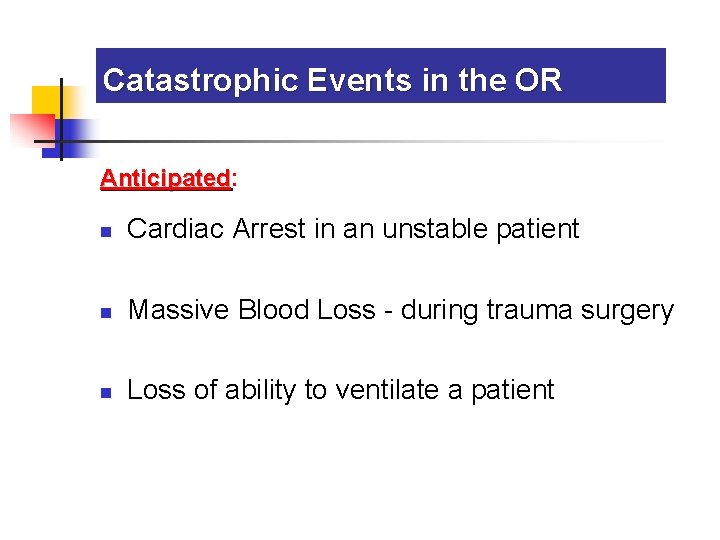Catastrophic Events in the OR Anticipated: Anticipated n Cardiac Arrest in an unstable patient