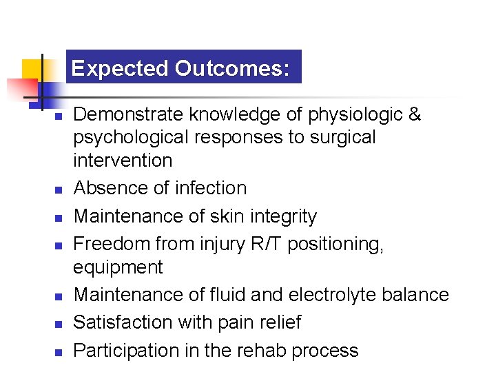 Expected Outcomes: n n n n Demonstrate knowledge of physiologic & psychological responses to