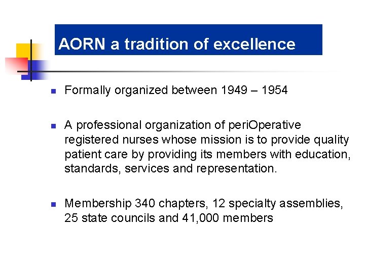 AORN a tradition of excellence n n n Formally organized between 1949 – 1954