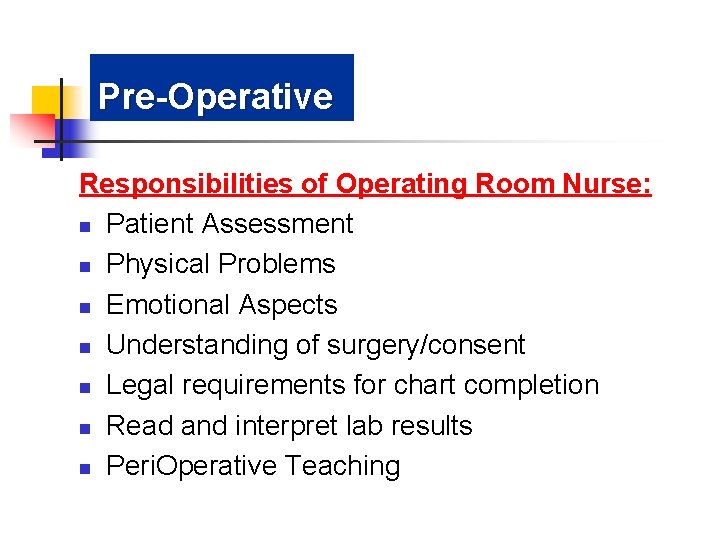 Pre-Operative Responsibilities of Operating Room Nurse: n Patient Assessment n Physical Problems n Emotional