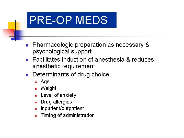 PRE-OP MEDS n n n Pharmacologic preparation as necessary & psychological support Facilitates induction