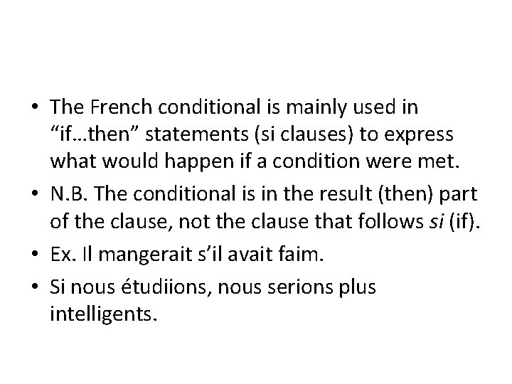  • The French conditional is mainly used in “if…then” statements (si clauses) to